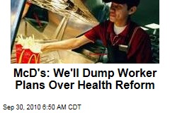 McD's: We'll Dump Worker Plans Over Health Reform