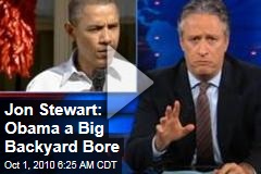 Jon Stewart: Obama a Big Backyard Bore