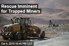 Rescue Imminent for Trapped Miners