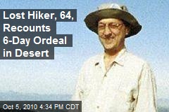 Lost Hiker, 64, Recounts 6-Day Ordeal in Desert