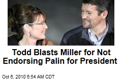 Todd Blasts Miller for Not Endorsing Palin for President
