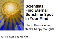 Scientists Find Eternal Sunshine Spot in Your Mind