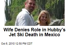 Wife Denies Role in Hubby's Jet Ski Death in Mexico