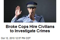 Broke Cops Hire Civilians to Investigate Crimes
