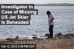 Investigator Into Missing Jet Skier Beheaded