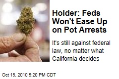 Holder: We Won't Ease Up on Pot Arrests