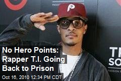 No Hero Points: Rapper T.I. Going Back to Prison