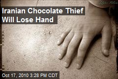 Iranian Chocolate Thief Will Lose Hand