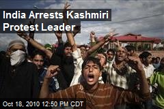 India Arrests Kashmiri Protest Leader