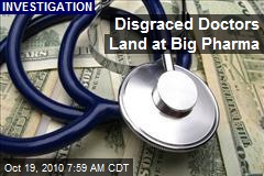 Disgraced Doctors Land at Big Pharma