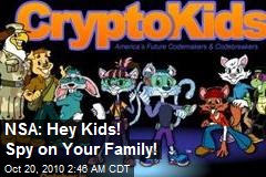 NSA: Hey Kids! Spy on Your Family!