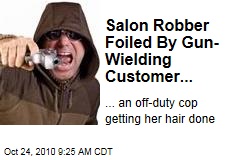 Salon Robber Foiled By Gun-Wielding Customer...