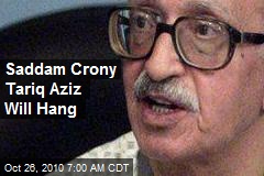 Saddam Crony Tariq Aziz Will Hang