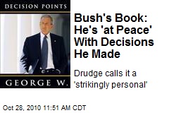 Bush's Book: He's 'at Peace' With Decisions He Made