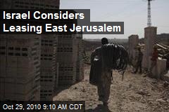 Israel Considers Leasing East Jerusalem