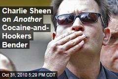 Charlie Sheen on Another Cocaine-and- Hookers Bender