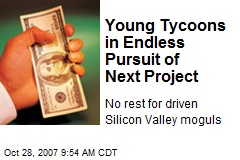 Young Tycoons in Endless Pursuit of Next Project