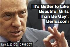 'It's Better to Like Beautiful Girls Than Be Gay': Berlusconi
