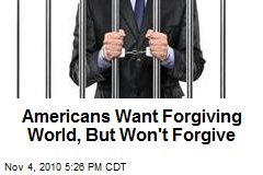 Americans Want Forgiving World, But Won't Forgive