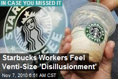 Starbucks Workers Feel Venti-Size 'Disillusionment'