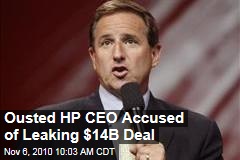 Ousted H-P CEO Accused of Leaking $14B Deal