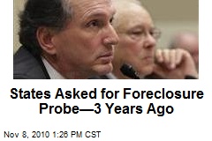 States Asked for Foreclosure Probe&mdash;3 Years Ago