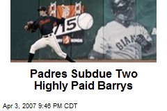Padres Subdue Two Highly Paid Barrys