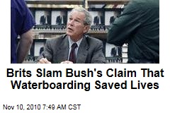 Brits Slam Bush's Claim That Waterboarding Saved Lives