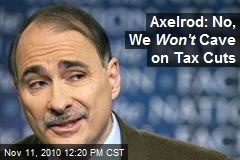 Axelrod: No, We Won't Cave on Tax Cuts