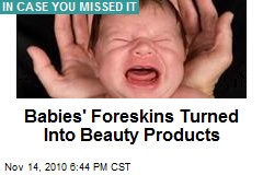 Babies' Foreskins Turned Into Beauty Products