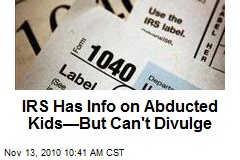 IRS Has Info on Abducted Kids&mdash;But Can't Divulge