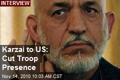 Karzai to US: Cut Troop Presence