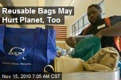 Reusable Bags May Hurt Planet, Too