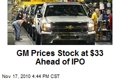 GM Prices Stock at $33 Ahead of IPO