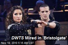 DWTS Mired in 'Bristolgate'