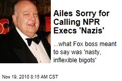Ailes Sorry for Calling NPR Execs 'Nazis'