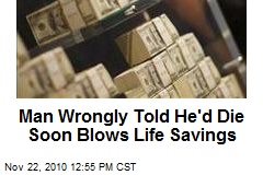 Man Wrongly Told He'd Die Soon Blows Life Savings