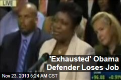 'Exhausted' Obama Defender Loses Job