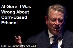 Al Gore: Corn-Based Ethanol Was a Mistake