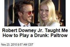 Robert Downey Jr. Taught Me How to Play a Drunk: Paltrow