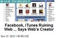 Facebook, iTunes Ruining Web ... Says Web's Creator
