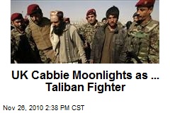 UK Cabbie Moonlights as ... Taliban Fighter