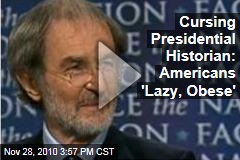 Cursing Presidential Historian: Americans 'Lazy, Obese'