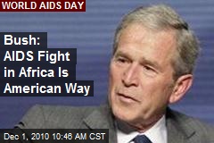 Bush: AIDS Fight in Africa Is American Way