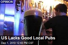 US Lacks Good Local Pubs