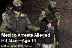 Mexico Arrests Alleged Hitman&mdash;Age 14