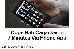 Cops Nab Carjacker in 7 Minutes Via Phone App