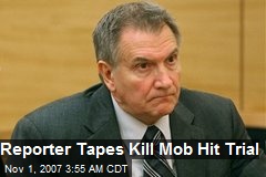 Reporter Tapes Kill Mob Hit Trial
