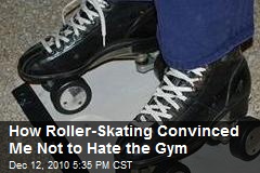 How Roller-Skating Convinced Me Not to Hate the Gym