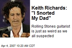 Keith Richards: &quot;I Snorted My Dad&quot;